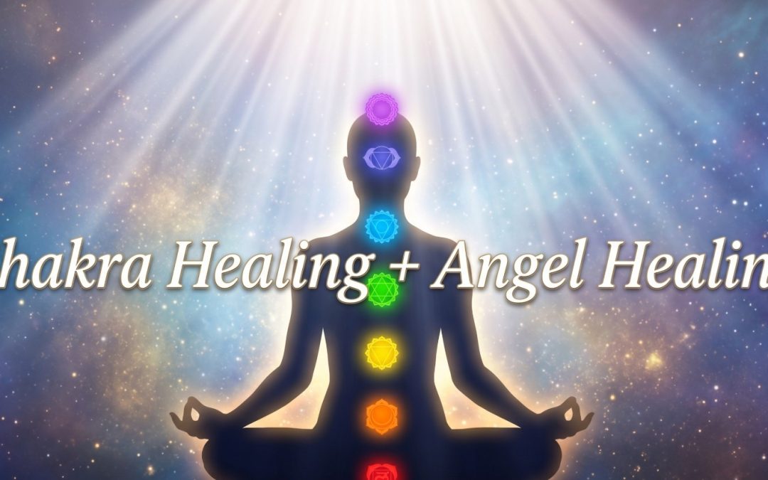 Chakra Healing + Angel Healing: The Most Powerful Energy Combination You Haven’t Tried Yet