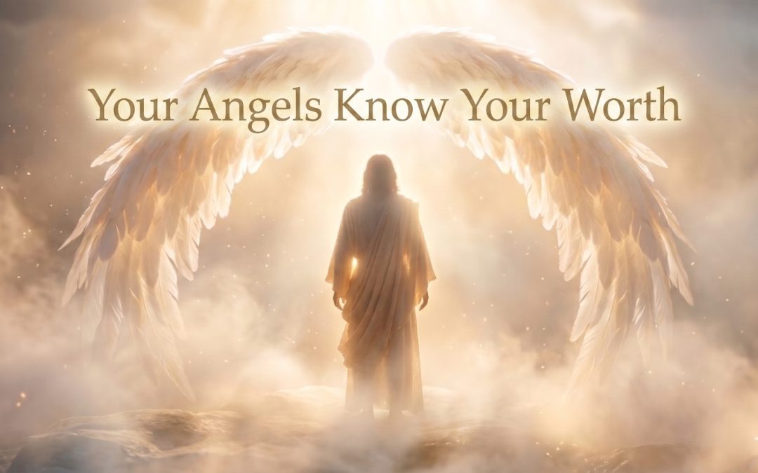 Your Angels Know Your Worth — Now It’s Time for You to Know It Too
