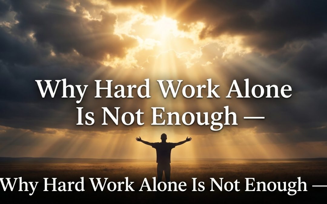 Why Hard Work Alone Is Not Enough — The Divine Secret to Unlocking True Abundance
