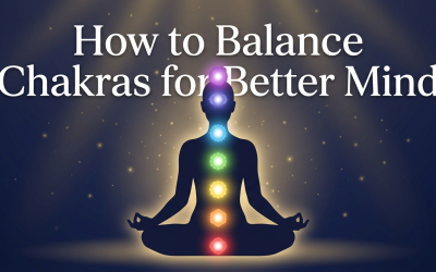 How to Balance Chakras for Better Mind, Body and Spiritual Wellness
