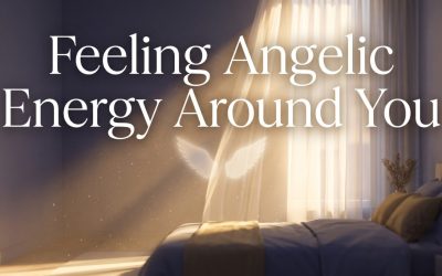 Feeling Angelic Energy Around You: A Beginner’s Guide